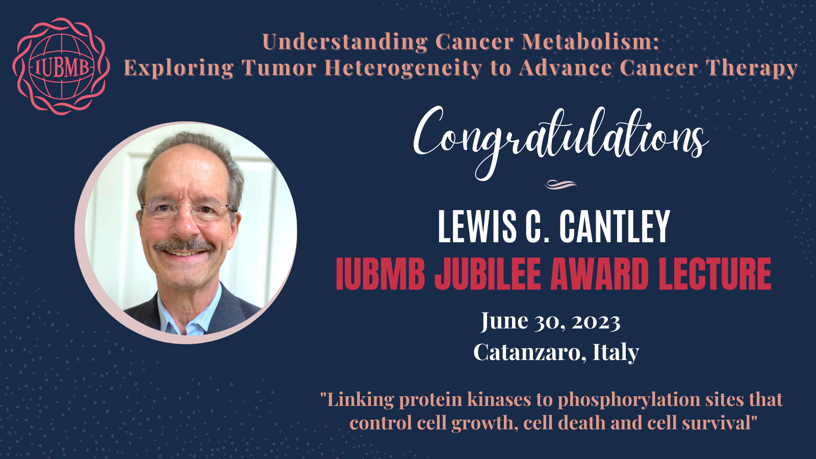 2023 IUBMB Jubilee Award Lecture_Lewis C Cantley